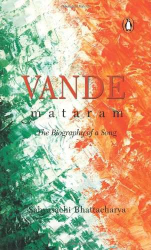 Vande Mataram The Biography Of A Song